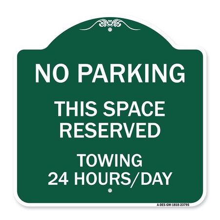Signmission No Parking This Space Reserved Towing Enforced 24 Hours Day Alum Sign, 18" x 18", GW-1818-23795 A-DES-GW-1818-23795